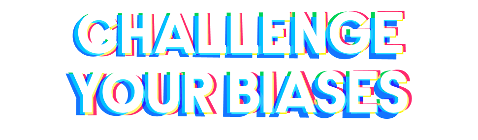 challenge your biases